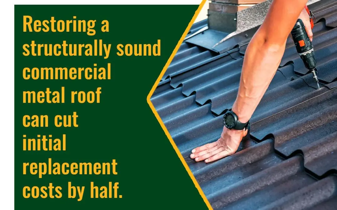 Worker restoring a commercial metal roof to extend its lifespan and reduce replacement costs.